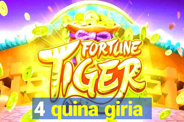 4 quina giria